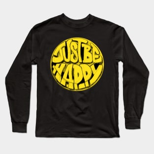 Just Be Happy Long Sleeve T-Shirt